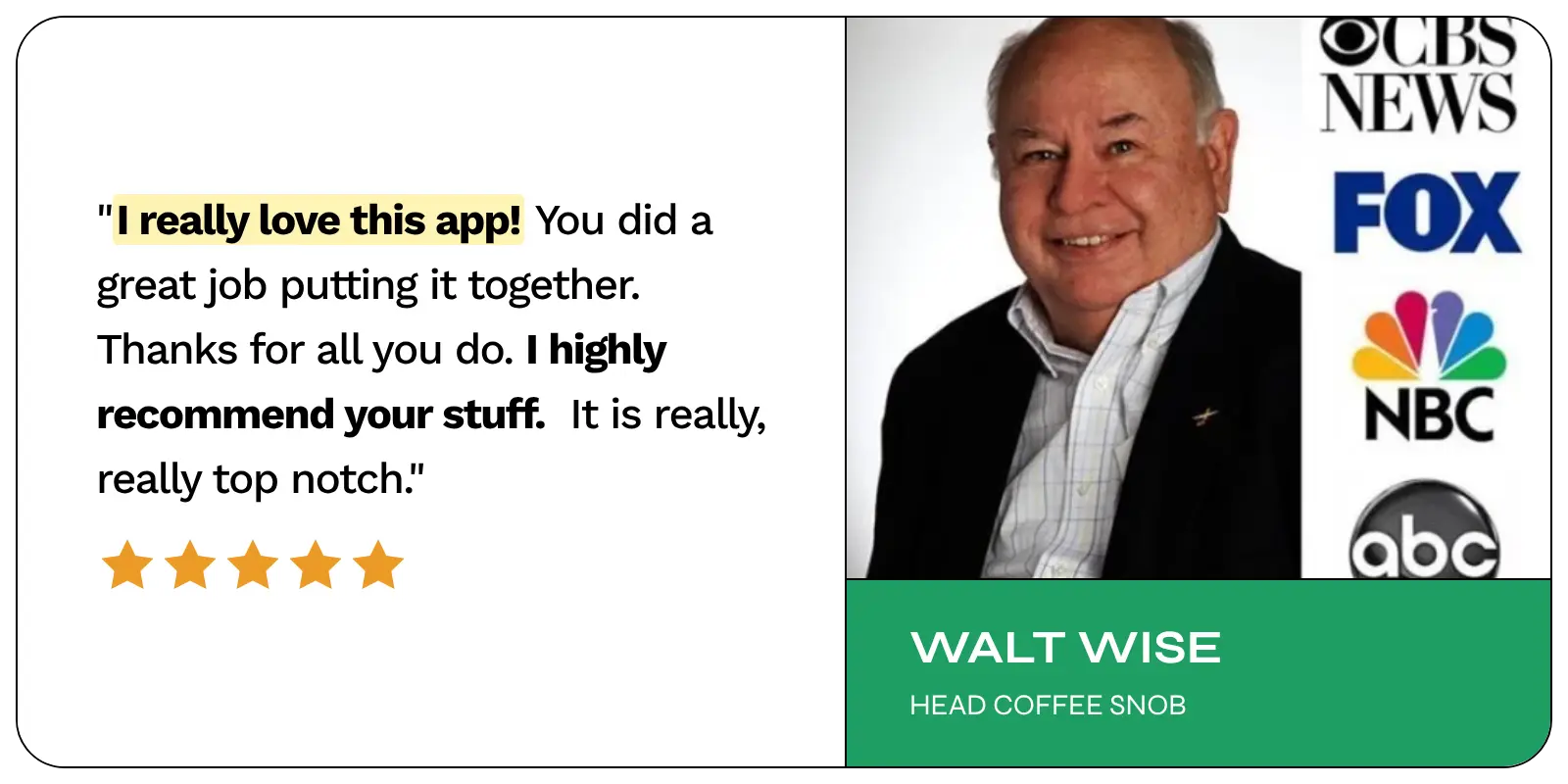 Five star review from Walt Wise: I really love this app, I highly recommend your stuff